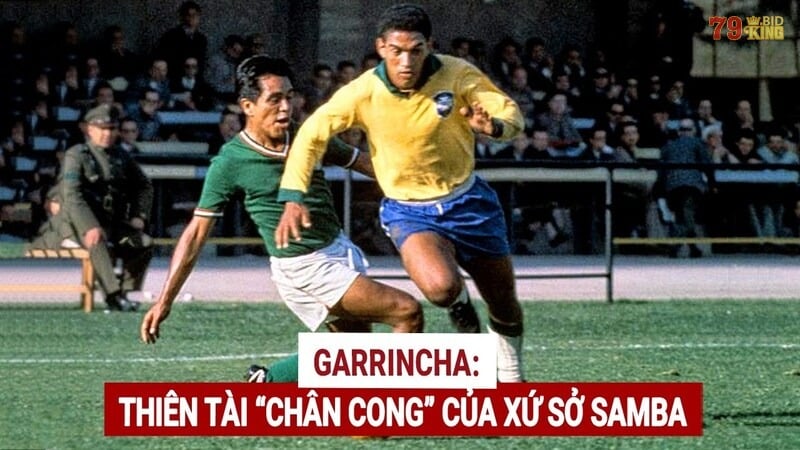 Garrincha là thiên tài bóng đá với đôi chân khuyết tật